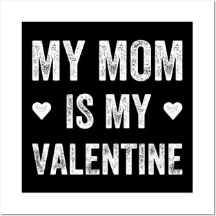 My mom is my valentine Posters and Art